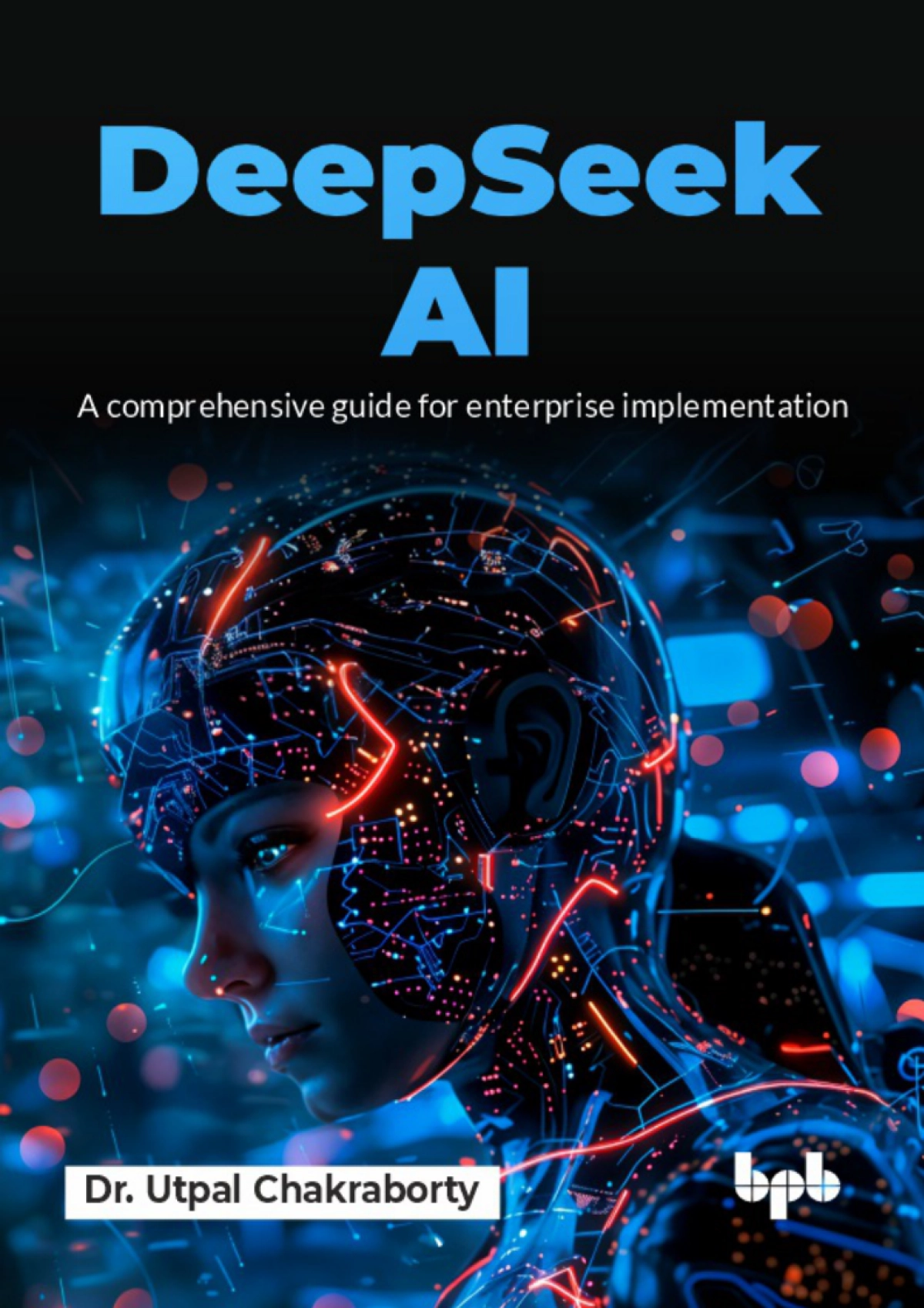 DeepSeek AI:企业级实施全面指南(英文)_第1页