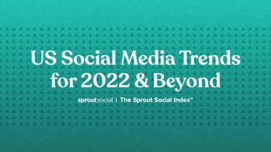 Sprout Social：2022年美国社交媒体趋势报告（EN）