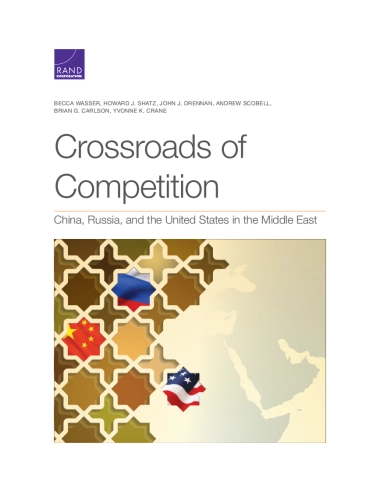竞争的十字路口-中国、俄罗斯和美国在中东（英）-兰德-120页