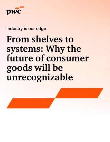 未来消费品变革：从货架到系统的全面重塑-普华永道