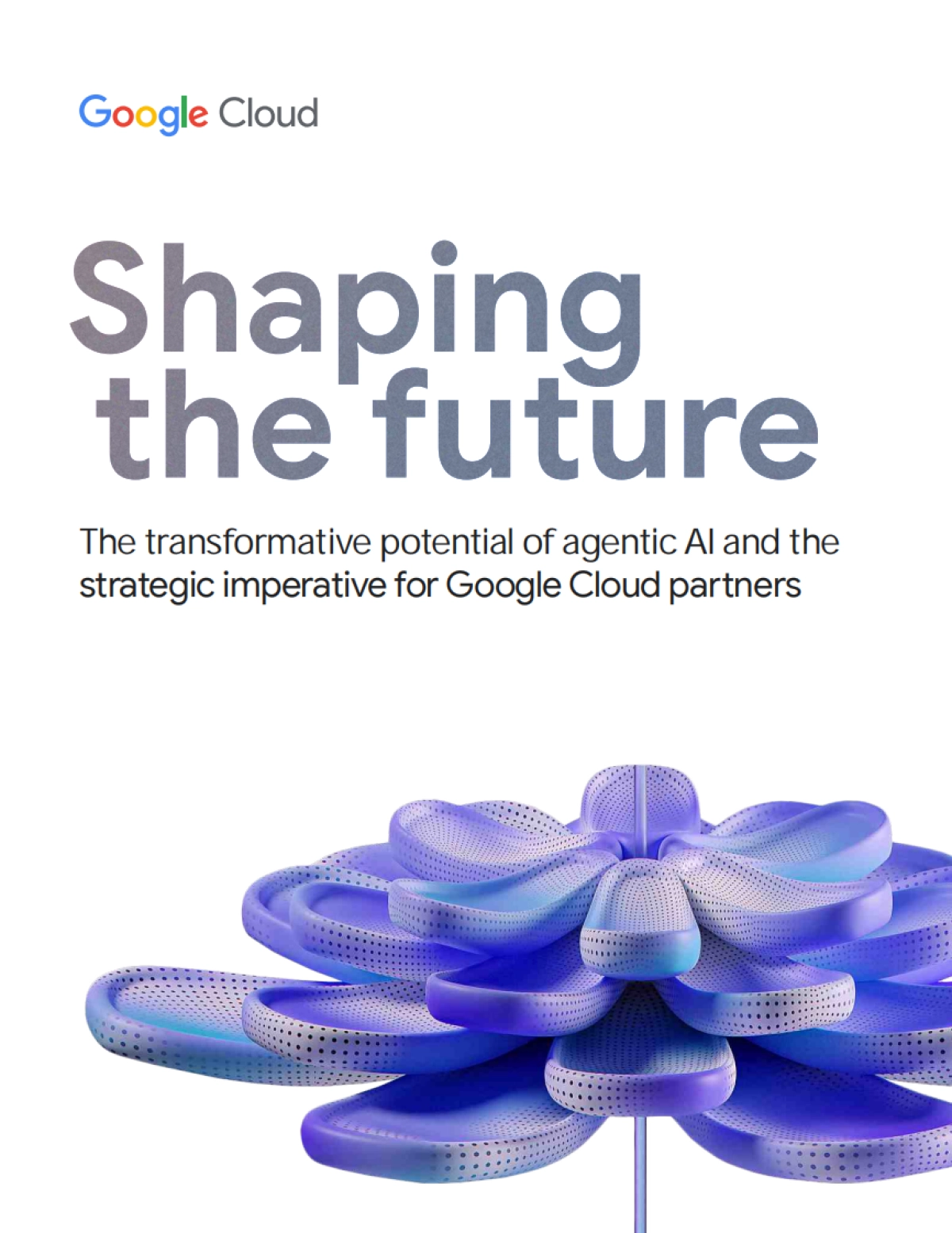 2025年塑造未来：代理型AI变革潜力及谷歌云合作伙伴战略要务研究报告（英文版）-谷歌云_第1页