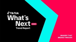 TikTok：What's Next 2024 TikTok 全球流行趋势报告（英文版）